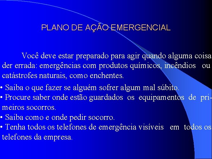 PLANO DE AÇÃO EMERGENCIAL Você deve estar preparado para agir quando alguma coisa der