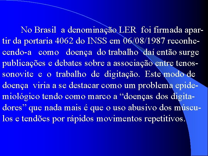 No Brasil a denominação LER foi firmada apartir da portaria 4062 do INSS em