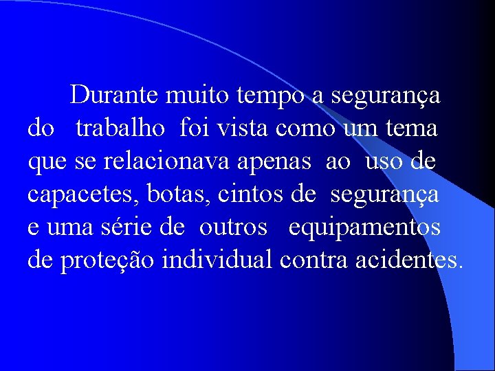 Durante muito tempo a segurança do trabalho foi vista como um tema que se