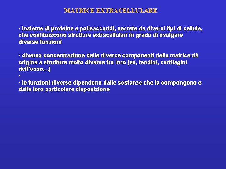 MATRICE EXTRACELLULARE • insieme di proteine e polisaccaridi, secrete da diversi tipi di cellule,