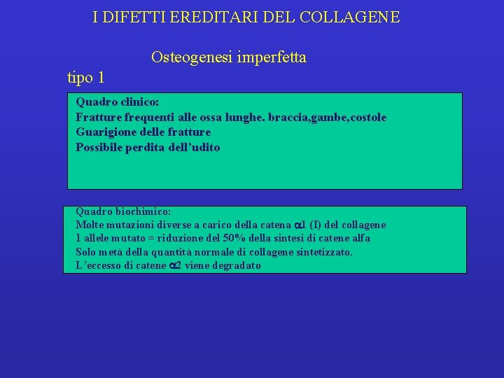  I DIFETTI EREDITARI DEL COLLAGENE Osteogenesi imperfetta tipo 1 Quadro clinico: Fratture frequenti