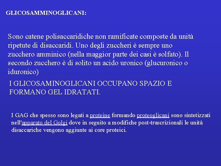 GLICOSAMMINOGLICANI: Sono catene polisaccaridiche non ramificate composte da unità ripetute di disaccaridi. Uno degli