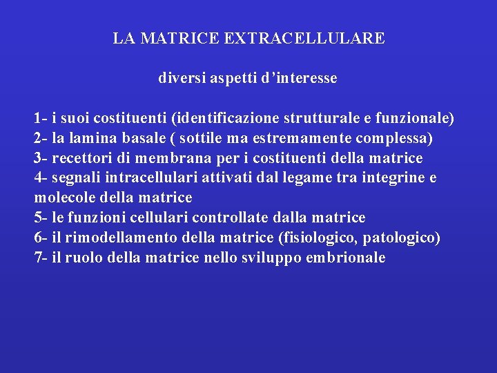  LA MATRICE EXTRACELLULARE diversi aspetti d’interesse 1 - i suoi costituenti (identificazione strutturale