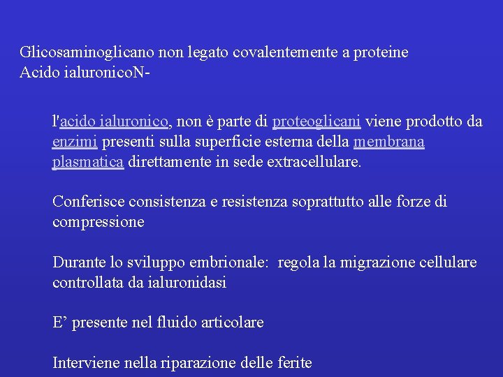 Glicosaminoglicano non legato covalentemente a proteine Acido ialuronico. N l'acido ialuronico, non è parte