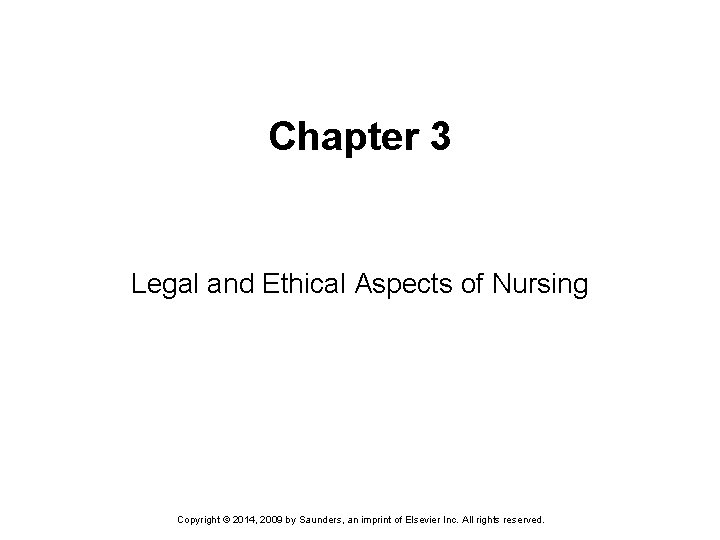 Chapter 3 Legal and Ethical Aspects of Nursing Copyright © 2014, 2009 by Saunders,