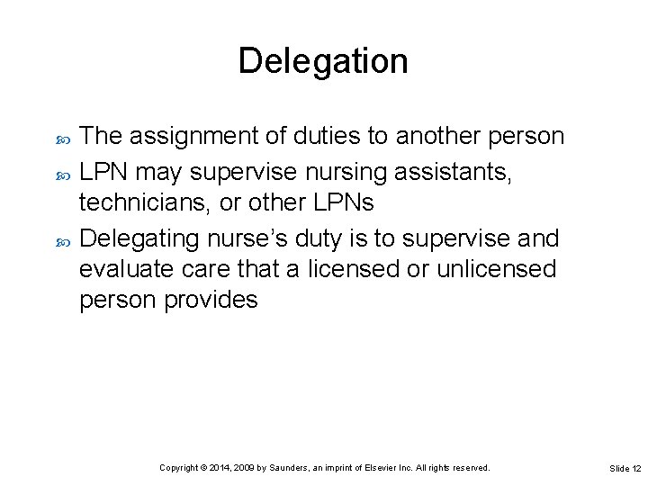 Delegation The assignment of duties to another person LPN may supervise nursing assistants, technicians,