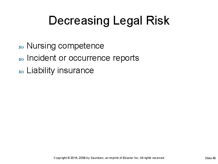 Decreasing Legal Risk Nursing competence Incident or occurrence reports Liability insurance Copyright © 2014,