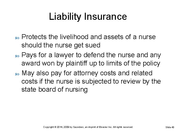 Liability Insurance Protects the livelihood and assets of a nurse should the nurse get