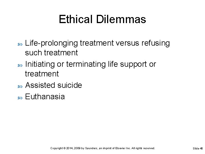 Ethical Dilemmas Life-prolonging treatment versus refusing such treatment Initiating or terminating life support or