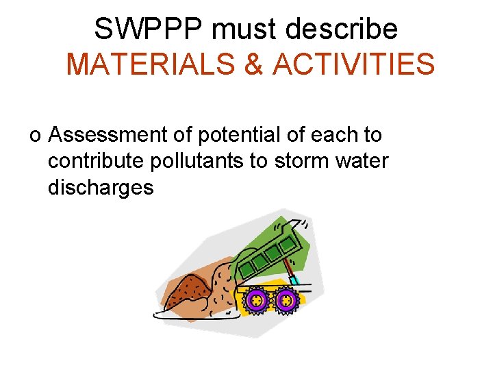 SWPPP must describe MATERIALS & ACTIVITIES o Assessment of potential of each to contribute SWPPP must describe MATERIALS & ACTIVITIES o Assessment of potential of each to contribute