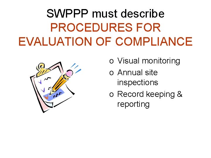 SWPPP must describe PROCEDURES FOR EVALUATION OF COMPLIANCE o Visual monitoring o Annual site SWPPP must describe PROCEDURES FOR EVALUATION OF COMPLIANCE o Visual monitoring o Annual site
