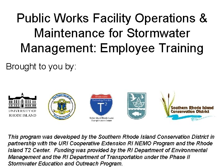 Public Works Facility Operations & Maintenance for Stormwater Management: Employee Training Brought to you Public Works Facility Operations & Maintenance for Stormwater Management: Employee Training Brought to you