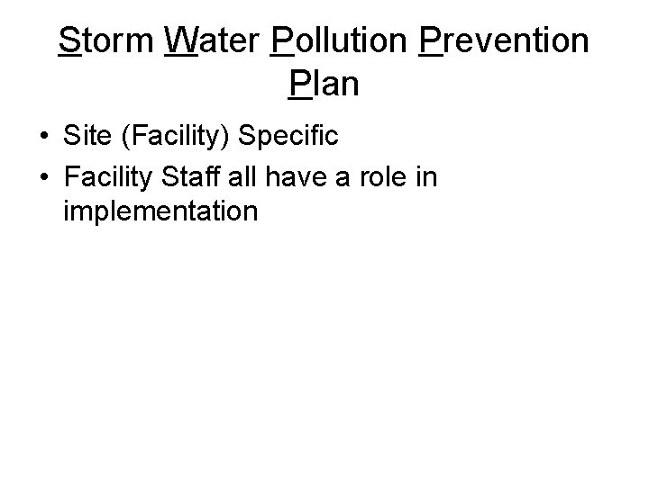 Storm Water Pollution Prevention Plan • Site (Facility) Specific • Facility Staff all have Storm Water Pollution Prevention Plan • Site (Facility) Specific • Facility Staff all have