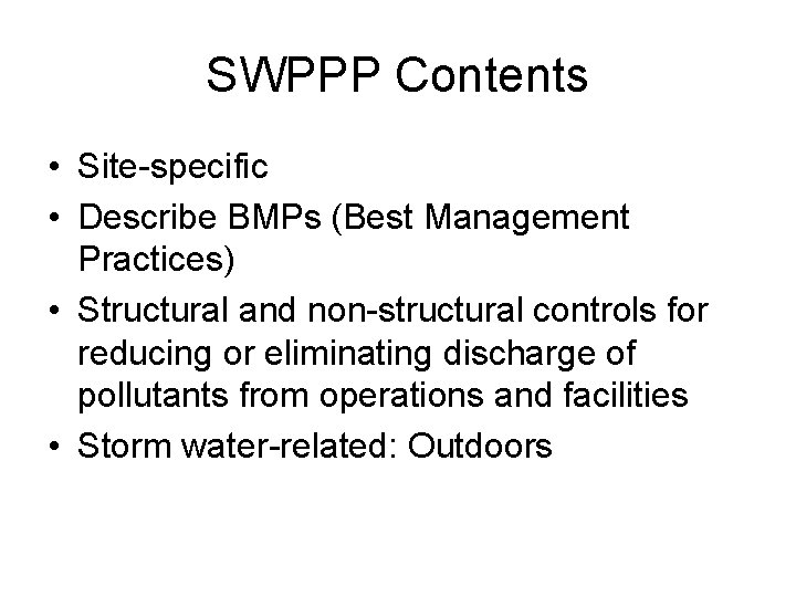 SWPPP Contents • Site-specific • Describe BMPs (Best Management Practices) • Structural and non-structural SWPPP Contents • Site-specific • Describe BMPs (Best Management Practices) • Structural and non-structural