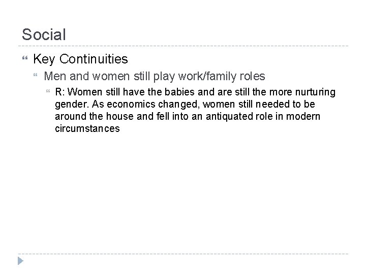 Social Key Continuities Men and women still play work/family roles R: Women still have