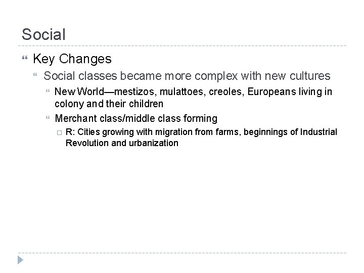 Social Key Changes Social classes became more complex with new cultures New World—mestizos, mulattoes,