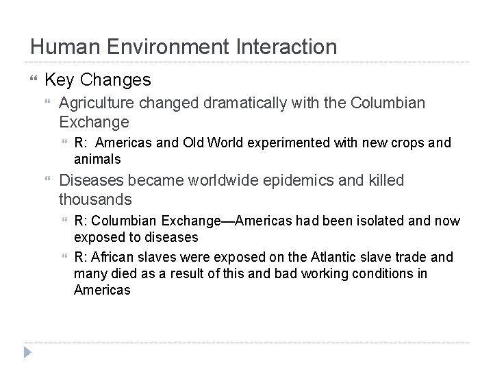 Human Environment Interaction Key Changes Agriculture changed dramatically with the Columbian Exchange R: Americas