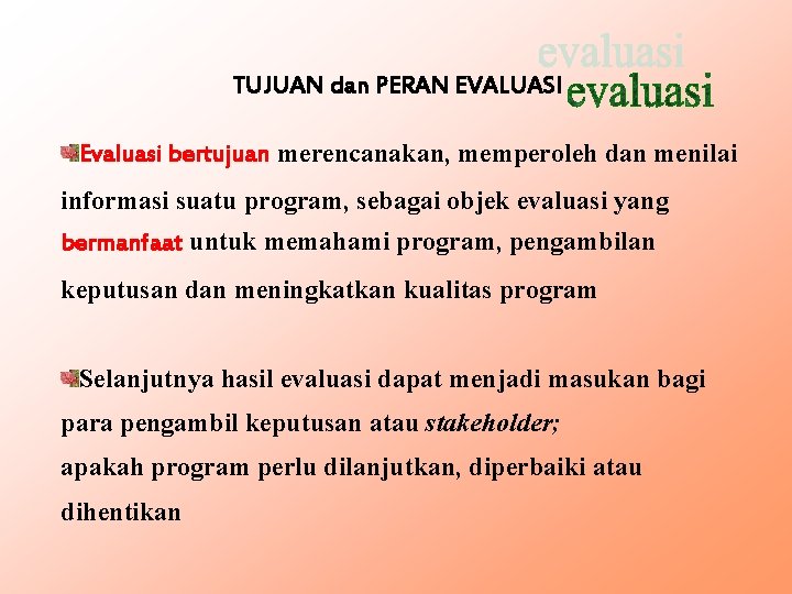 TUJUAN dan PERAN EVALUASI Evaluasi bertujuan merencanakan, memperoleh dan menilai informasi suatu program, sebagai