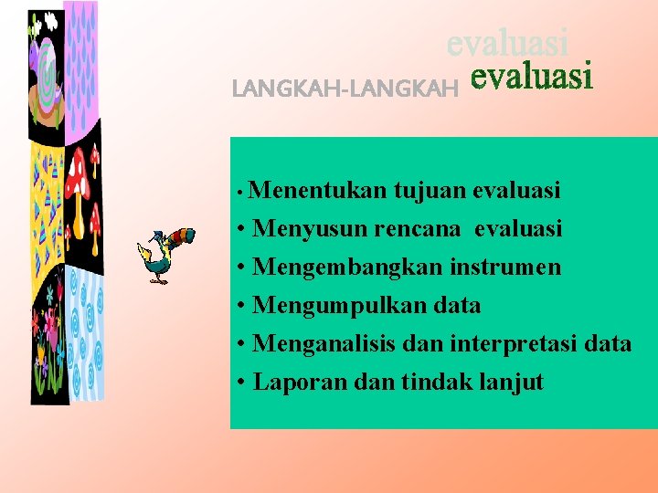 LANGKAH-LANGKAH • Menentukan tujuan evaluasi • Menyusun rencana evaluasi • Mengembangkan instrumen • Mengumpulkan