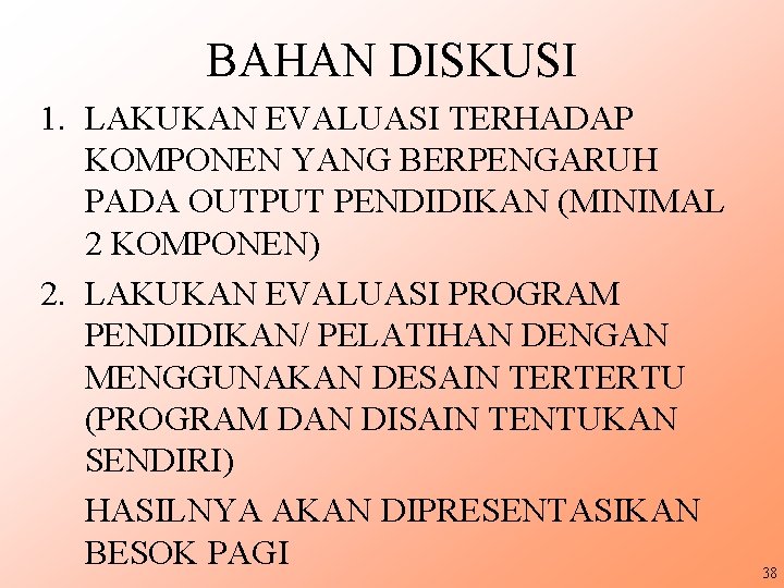 BAHAN DISKUSI 1. LAKUKAN EVALUASI TERHADAP KOMPONEN YANG BERPENGARUH PADA OUTPUT PENDIDIKAN (MINIMAL 2