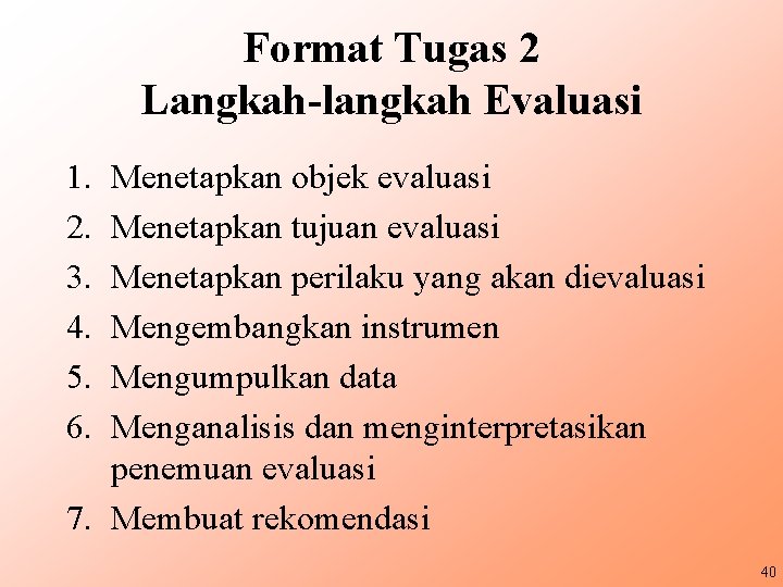 Format Tugas 2 Langkah-langkah Evaluasi 1. 2. 3. 4. 5. 6. Menetapkan objek evaluasi