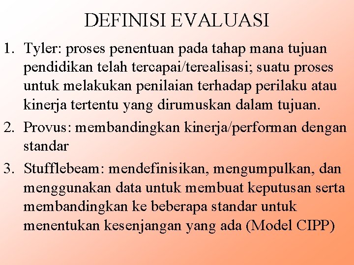 DEFINISI EVALUASI 1. Tyler: proses penentuan pada tahap mana tujuan pendidikan telah tercapai/terealisasi; suatu