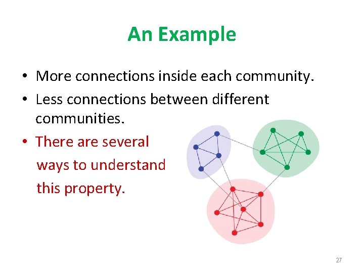 An Example • More connections inside each community. • Less connections between different communities.