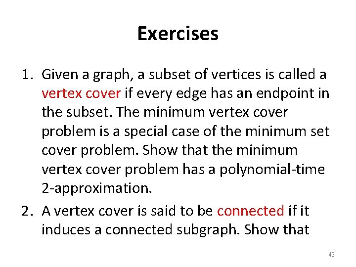Exercises 1. Given a graph, a subset of vertices is called a vertex cover