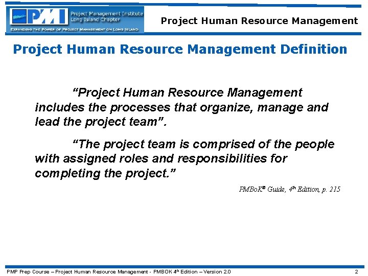 Project Human Resource Management Definition “Project Human Resource Management includes the processes that organize,