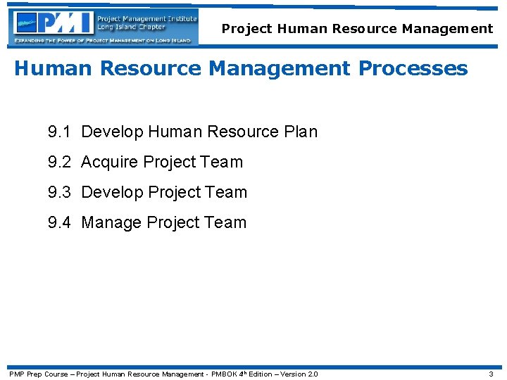 Project Human Resource Management Processes 9. 1 Develop Human Resource Plan 9. 2 Acquire