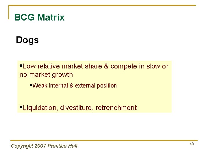 BCG Matrix Dogs §Low relative market share & compete in slow or no market