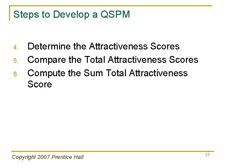 Steps to Develop a QSPM 4. 5. 6. Determine the Attractiveness Scores Compare the
