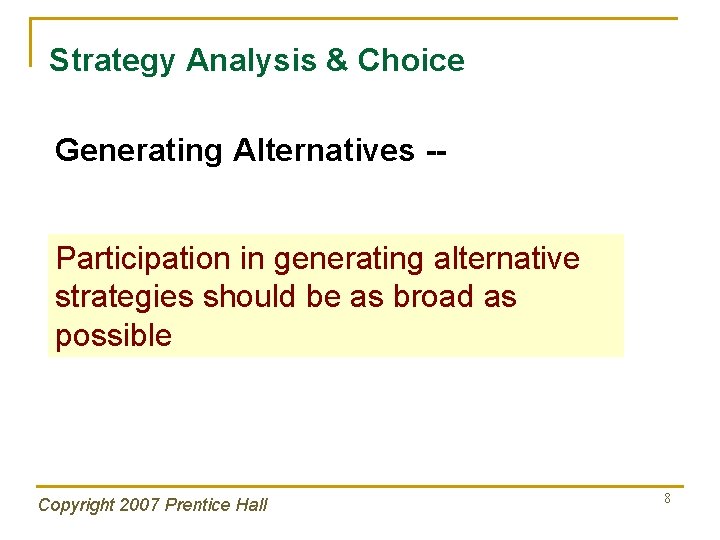 Strategy Analysis & Choice Generating Alternatives -Participation in generating alternative strategies should be as