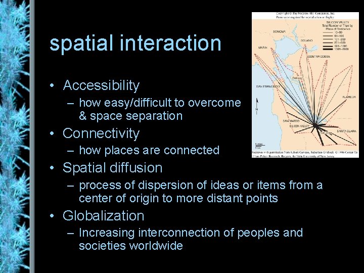 spatial interaction • Accessibility – how easy/difficult to overcome & space separation • Connectivity