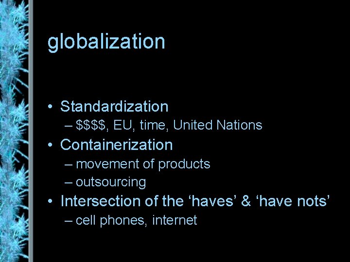 globalization • Standardization – $$$$, EU, time, United Nations • Containerization – movement of