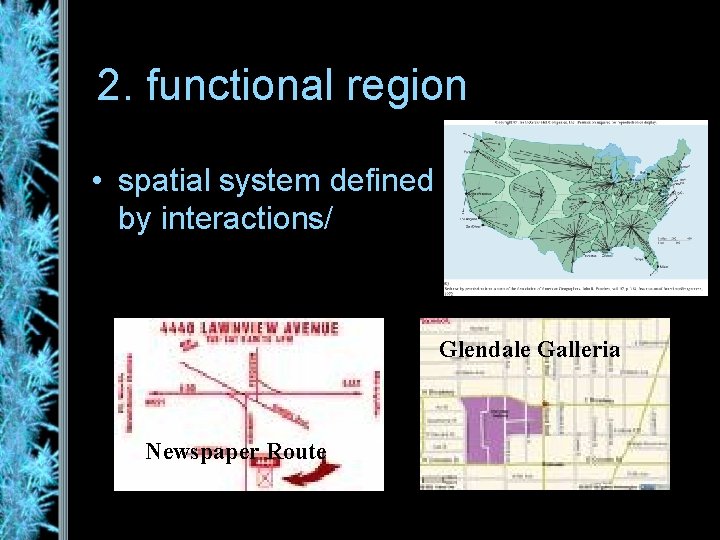 2. functional region • spatial system defined by interactions/ connections Glendale Galleria Newspaper Route