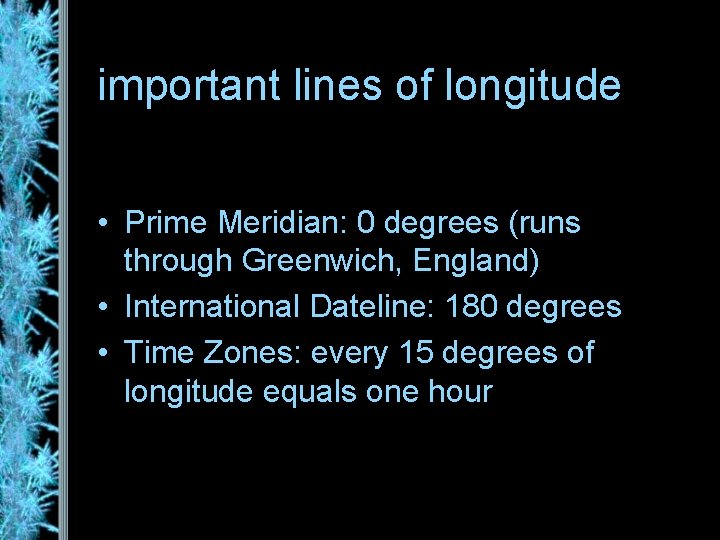 important lines of longitude • Prime Meridian: 0 degrees (runs through Greenwich, England) •