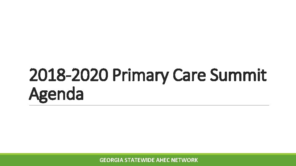 2018 -2020 Primary Care Summit Agenda GEORGIA STATEWIDE AHEC NETWORK 