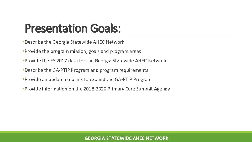 Presentation Goals: • Describe the Georgia Statewide AHEC Network • Provide the program mission,