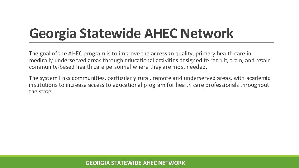 Georgia Statewide AHEC Network The goal of the AHEC program is to improve the Georgia Statewide AHEC Network The goal of the AHEC program is to improve the