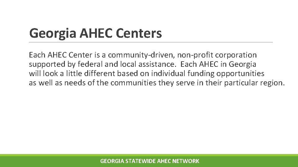 Georgia AHEC Centers Each AHEC Center is a community-driven, non-profit corporation supported by federal