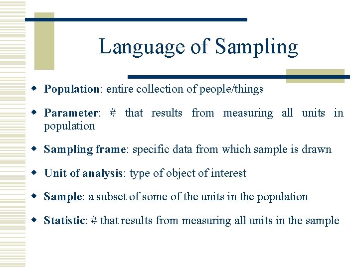Language of Sampling w Population: entire collection of people/things Population w Parameter: Parameter #