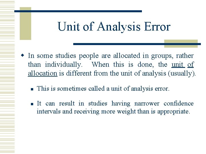 Unit of Analysis Error w In some studies people are allocated in groups, rather