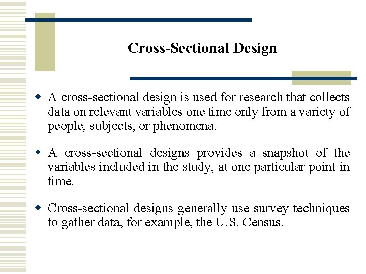Cross-Sectional Design w A cross-sectional design is used for research that collects data on