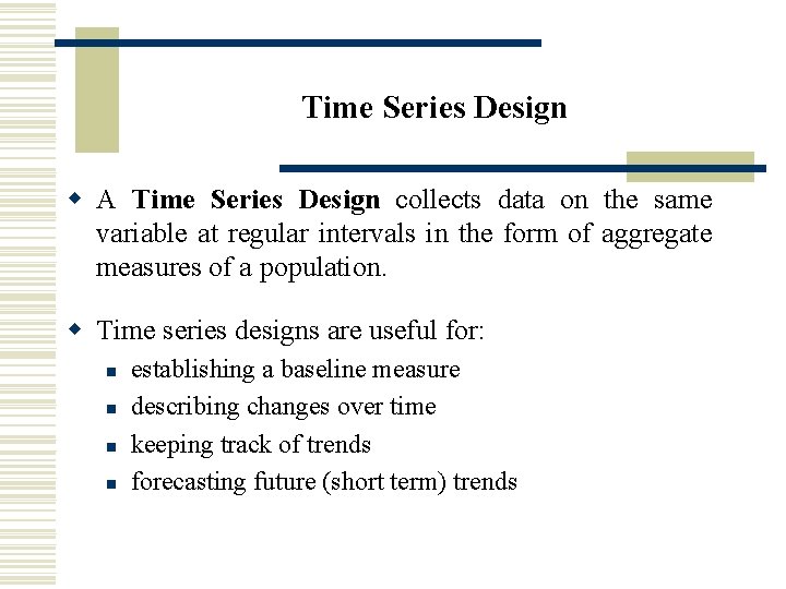 Time Series Design w A Time Series Design collects data on the same variable