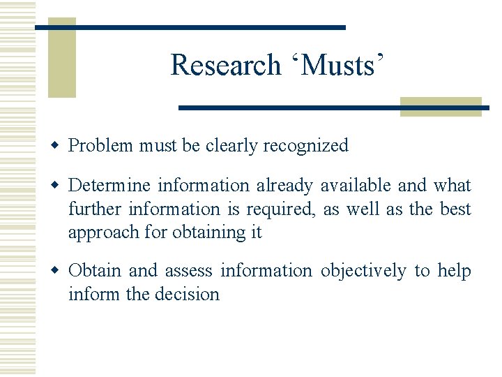 Research ‘Musts’ w Problem must be clearly recognized w Determine information already available and