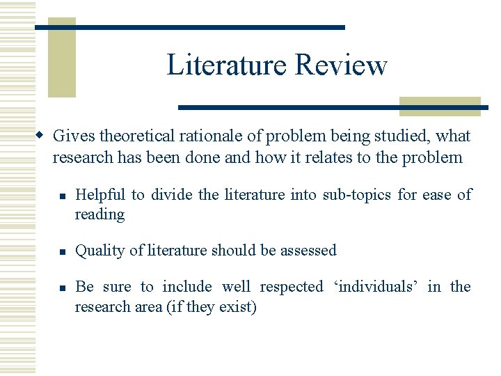 Literature Review w Gives theoretical rationale of problem being studied, what research has been