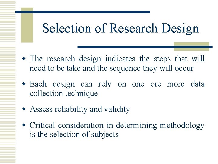 Selection of Research Design w The research design indicates the steps that will need