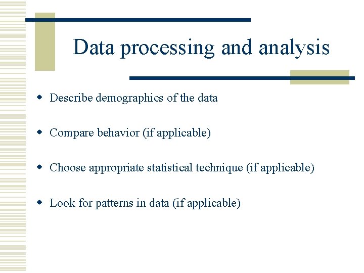 Data processing and analysis w Describe demographics of the data w Compare behavior (if