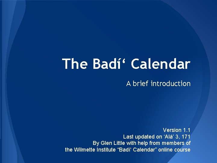 The Badí‘ Calendar A brief introduction Version 1. 1 Last updated on ‘Alá’ 3,